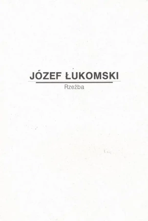 Józef Łukomski. Rzeźba - praca zbiorowa