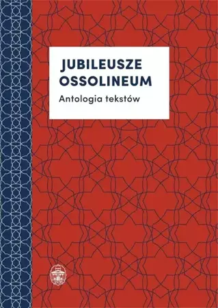 Jubileusze Ossolineum. Antologia tekstów - praca zbiorowa