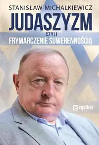 Judaszyzm czyli frymarczenie suwerennością - STANISŁAW MICHALKIEWICZ