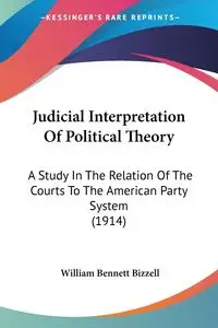 Judicial Interpretation Of Political Theory - William Bennett Bizzell