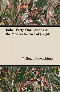 Judo - Forty-One Lessons in the Modern Science of Jiu-Jitsu - Kuwashima T. Shozo