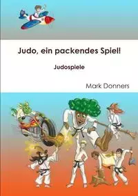 Judo, ein packendes Spiel! - Judospiele - Mark Donners