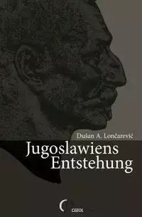 Jugoslawiens Entstehung - Lončarević Dušan  A.