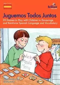 Juguemos Todos Juntos - 20 Games to Play with Children to Encourage and Reinforce Spanish Language and Vocabulary - Williams K.