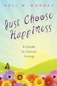 Just Choose Happiness - Mohney Nell W.