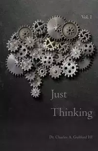 Just Thinking - Charles A. Guilford III Dr.