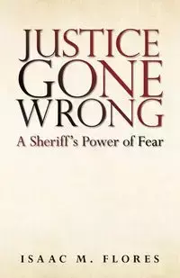 Justice Gone Wrong - Isaac M. Flores