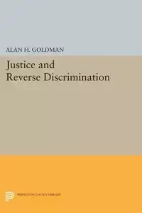 Justice and Reverse Discrimination - Alan H. Goldman