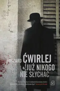 Już nikogo nie słychać - Ryszard Ćwirlej