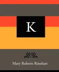 K - Mary Roberts Rinehart - Mary Rinehart Roberts