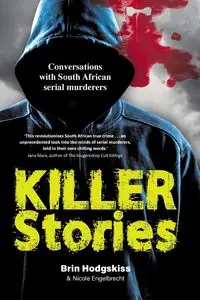 KILLER STORIES - Conversations with South African serial murderers - Hodgskiss Brin