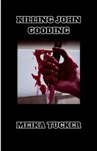 KILLING JOHN GOODING - Tucker Meika