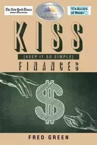 KISS (Keep It So Simple) Finances - Fred Green