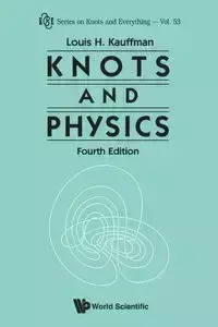 KNOTS AND PHYSICS, FOURTH EDITION - LOUIS H KAUFFMAN