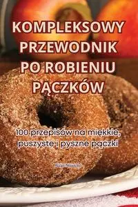 KOMPLEKSOWY PRZEWODNIK PO ROBIENIU PĄCZKÓW - Alicja Nowicka