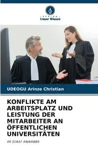 KONFLIKTE AM ARBEITSPLATZ UND LEISTUNG DER MITARBEITER AN ÖFFENTLICHEN UNIVERSITÄTEN - Christian Arinze UDEOGU