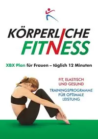 KÖRPERLICHE FITNESS XBX Plan für Frauen - täglich 12 Minuten - Duffy Robert