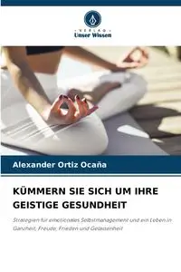 KÜMMERN SIE SICH UM IHRE GEISTIGE GESUNDHEIT - Alexander Ortiz Ocaña