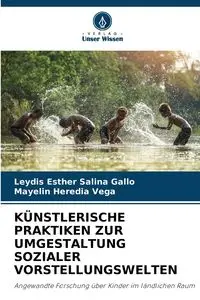 KÜNSTLERISCHE PRAKTIKEN ZUR UMGESTALTUNG SOZIALER VORSTELLUNGSWELTEN - Salina Esther Gallo Leydis