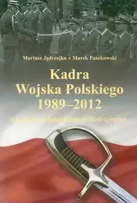 Kadra Wojska Polskiego 1989-2012 - Mariusz Jędrzejko, Marek Paszkowski