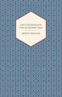 Kai Lung Beneath the Mulberry-Tree - Ernest Bramah