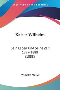 Kaiser Wilhelm - Wilhelm Muller