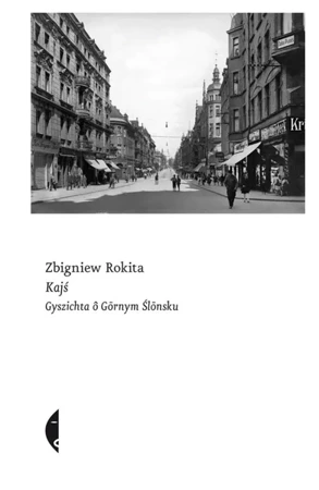 Kajś. Gyszichta ô Gornym Ślonsku. Edycyjo ślonsko - Zbigniew Rokita, Grzegorz Kulik