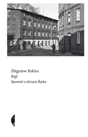 Kajś. Opowieść o Górnym Śląsku - Zbigniew Rokita