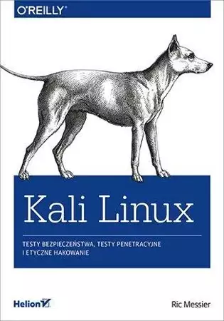 Kali Linux. Testy bezpieczeństwa, testy.. - Ric Messier