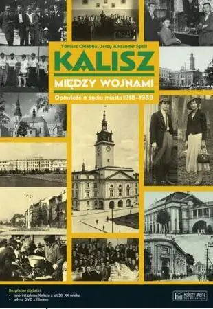 Kalisz między wojnami. Opowieść o życiu miasta... - Tomasz Chlebba, Jerzy Aleksander Splitt