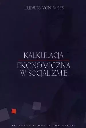 Kalkulacja ekonomiczna w socjalizmie - von Ludwig Mises