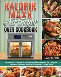 Kalorik Maxx Air Fryer Oven Cookbook - Laurie Corrales