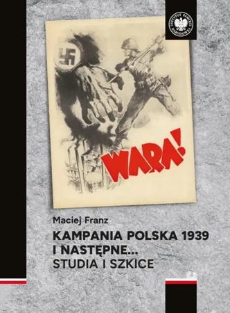 Kampania polska 1939 i następne. Studia i szkice - Maciej Franz