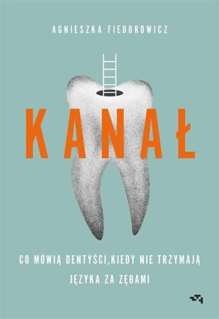 Kanał. Co mówią dentyści,... - Agnieszka Fiedorowicz