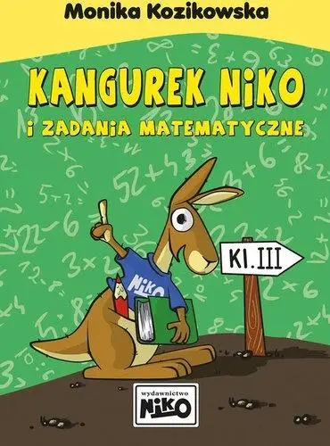 Kangurek NIKO i zadania matematyczne dla klasy III - Monika Kozikowska