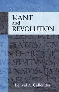 Kant and Revolution - Callender Lenval A