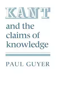 Kant and the Claims of Knowledge - Paul Guyer