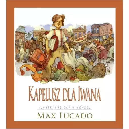 Kapelusz dla Iwana - Max Lucado