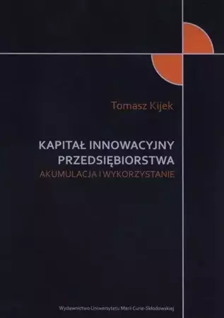 Kapitał innowacyjny przedsiębiorstwa - Tomasz Kijek
