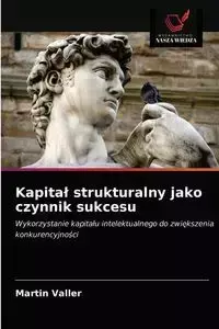 Kapitał strukturalny jako czynnik sukcesu - Martin Valler