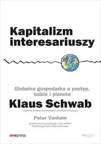 Kapitalizm interesariuszy w.2 - Klaus Schwab, Peter Vanham