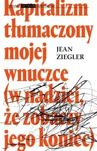 Kapitalizm tłumaczony mojej wnuczce - Jean Ziegler