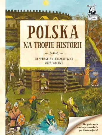 Kapitan Nauka. Polska. Na tropie historii - Zuzanna Wollny, Dr Sebastian Adamkiewicz