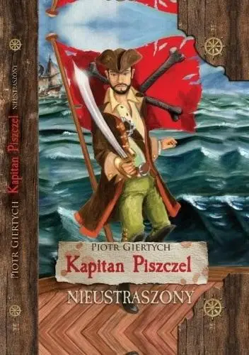 Kapitan Piszczel T.1 Nieustraszony wyd.2 - Piotr Giertych