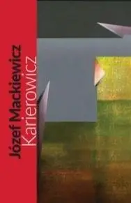 Karierowicz - Józef Mackiewicz