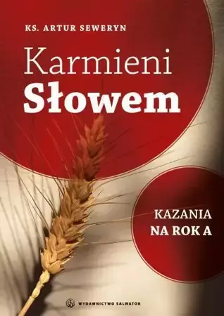 Karmieni Słowem. Kazania na rok A - ks. Artur Seweryn