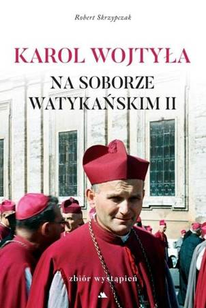 Karol Wojtyła na Soborze Watykańskim II - Robert Skrzypczak
