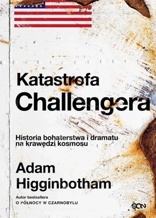 Katastrofa Challengera. Historia bohaterstwa... - Adam Higginbotham