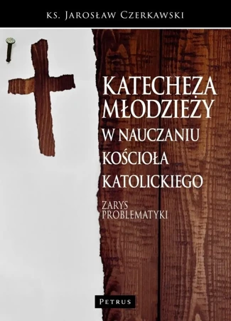 Katecheza młodzieży w nauczaniu Kościoła kat. - Jarosław Czerkawski