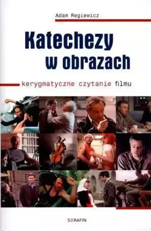 Katechezy w obrazach. Kerygmatyczne czytanie filmu - Adam Regiewicz